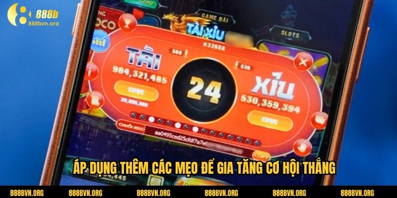 Áp dụng thêm các mẹo để gia tăng cơ hội thắng