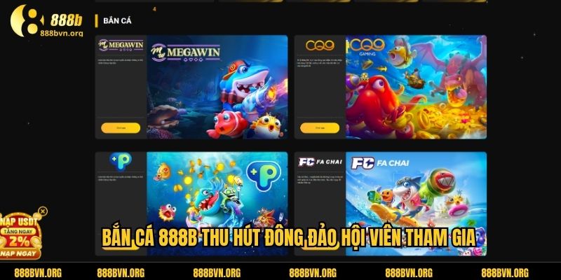 Bắn cá 888b thu hút đông đảo hội viên tham gia