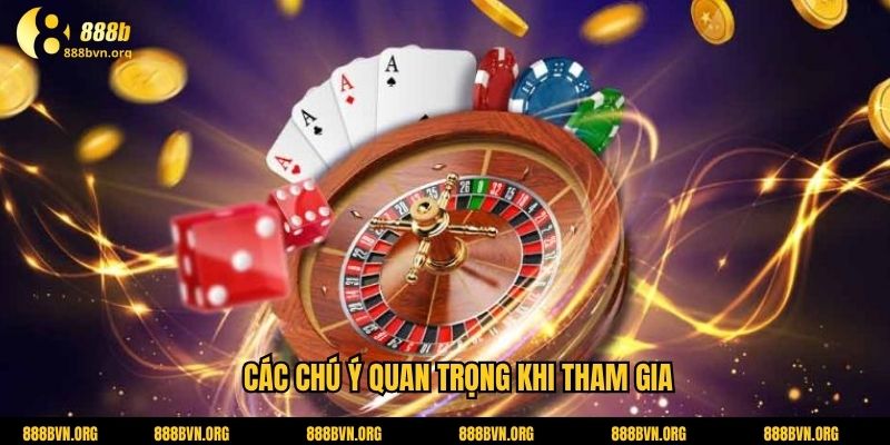 Các chú ý quan trọng khi tham gia