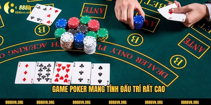Game poker mang tính đấu trí rất cao