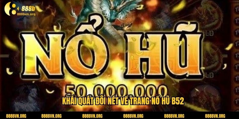 Khái quát đôi nét về trang Nổ hũ B52