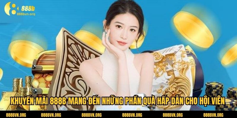 Khuyến mãi 888b mang đến những phần quà hấp dẫn cho hội viên