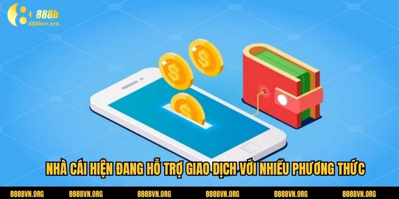 Nhà cái hiện đang hỗ trợ giao dịch với nhiều phương thức