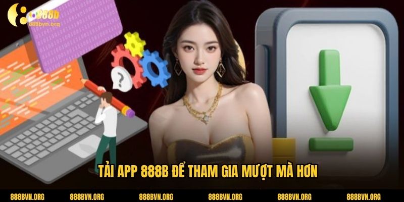 Tải app 888b để tham gia mượt mà hơn