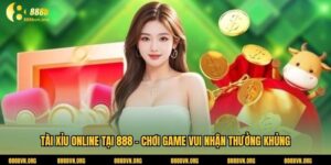 Tài Xỉu Online Tại 888 - Chơi Game Vui Nhận Thưởng Khủng