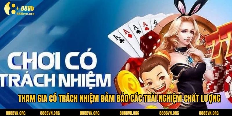 Tham gia có trách nhiệm đảm bảo các trải nghiệm chất lượng