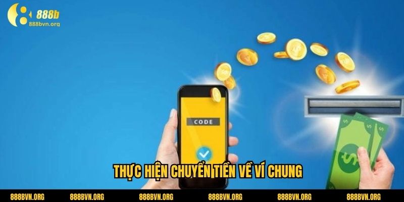 Thực hiện chuyển tiền về ví chung